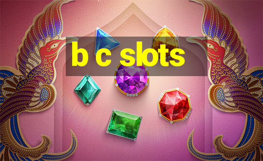 b c slots