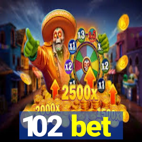 102 bet