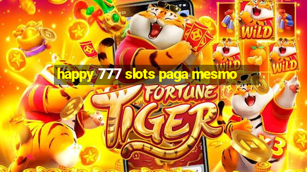 happy 777 slots paga mesmo