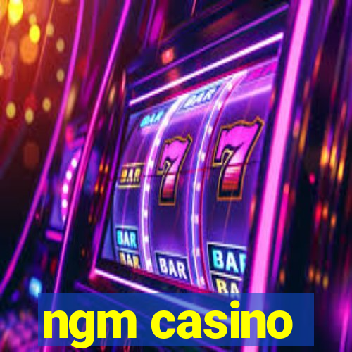 ngm casino