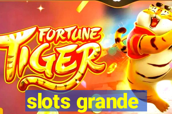 slots grande