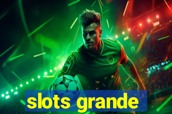 slots grande