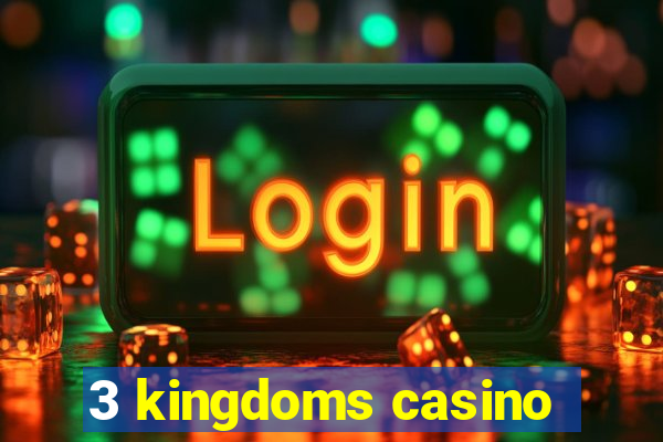 3 kingdoms casino