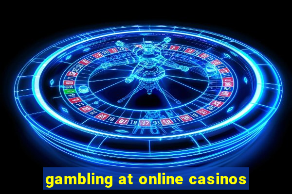 gambling at online casinos