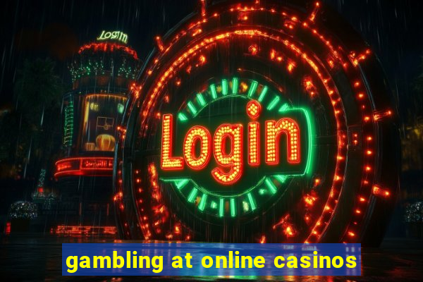 gambling at online casinos