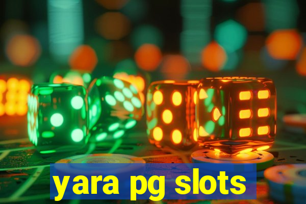 yara pg slots