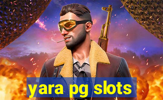 yara pg slots