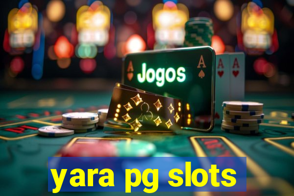 yara pg slots