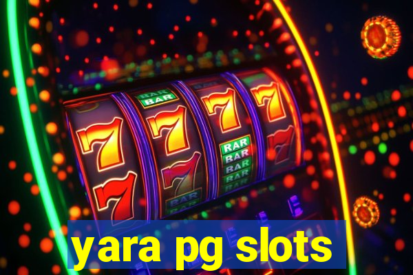 yara pg slots