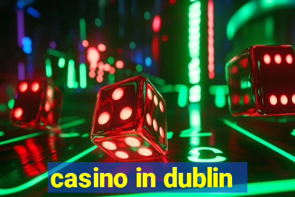 casino in dublin