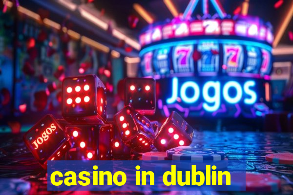 casino in dublin