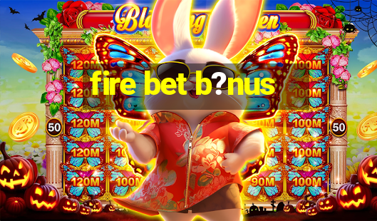 fire bet b?nus