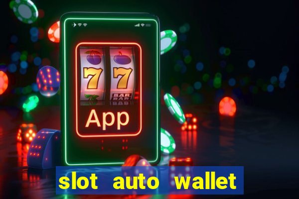 slot auto wallet ????? ???? true wallet