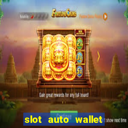 slot auto wallet ????? ???? true wallet