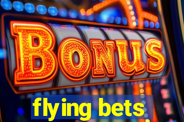 flying bets