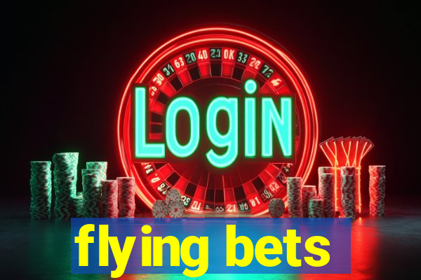 flying bets