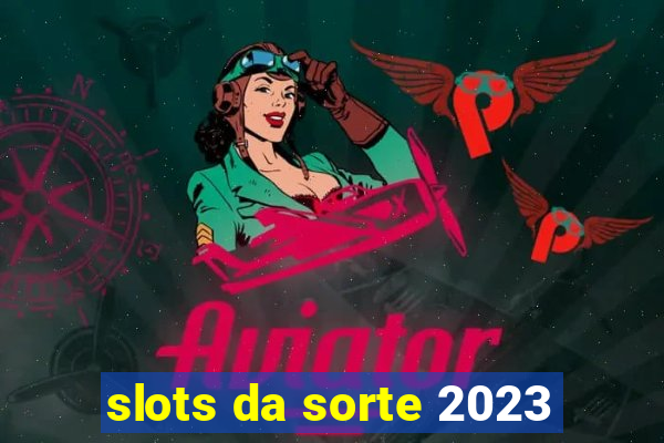 slots da sorte 2023