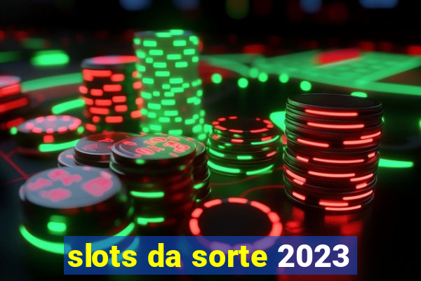 slots da sorte 2023