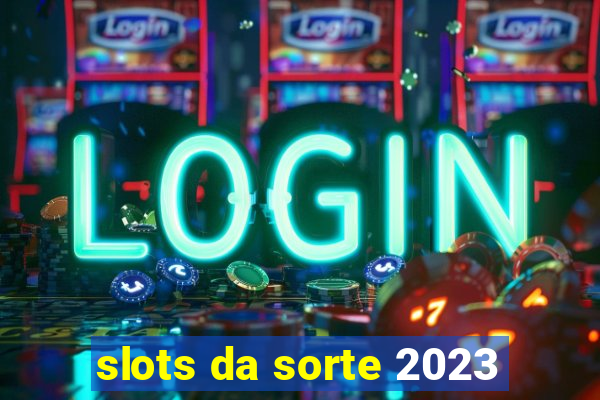 slots da sorte 2023