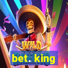 bet. king