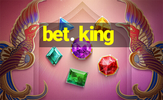 bet. king