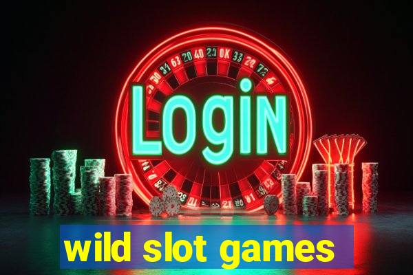 wild slot games