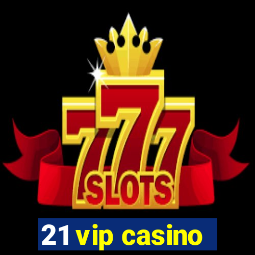 21 vip casino