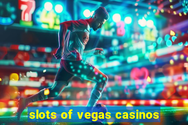 slots of vegas casinos