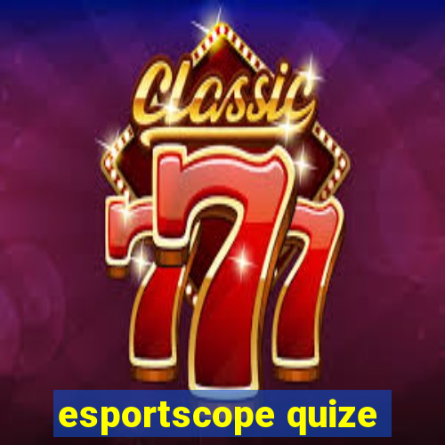 esportscope quize