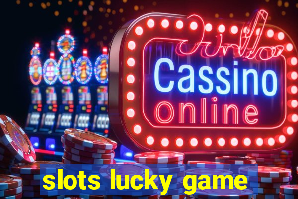 slots lucky game