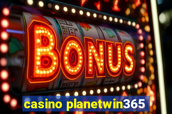 casino planetwin365