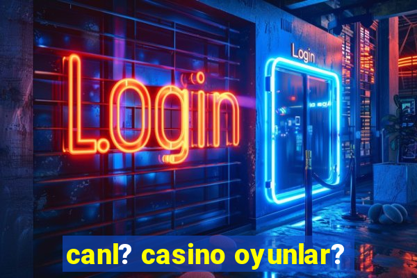 canl? casino oyunlar?