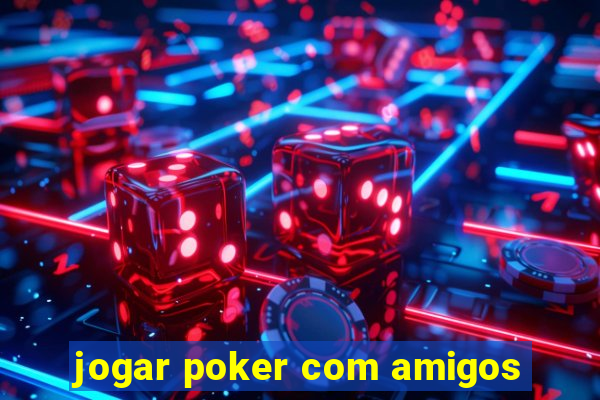 jogar poker com amigos