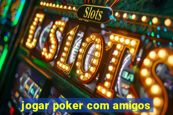 jogar poker com amigos