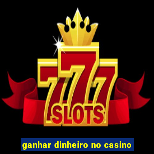 ganhar dinheiro no casino