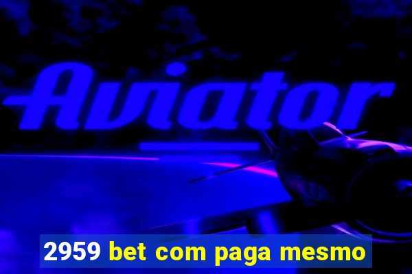 2959 bet com paga mesmo