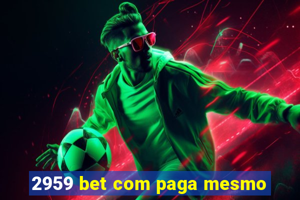 2959 bet com paga mesmo