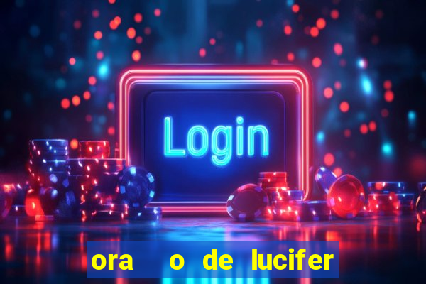 ora  o de lucifer para ganhar na mega sena