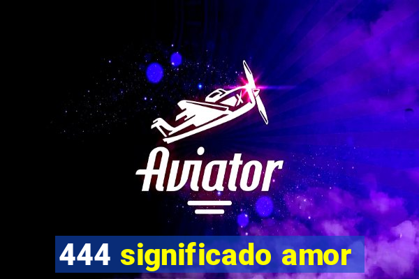 444 significado amor