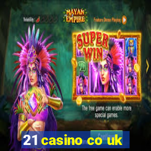 21 casino co uk