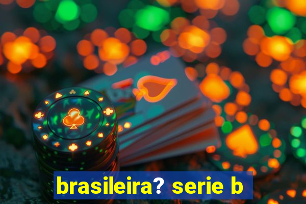 brasileira? serie b