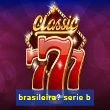 brasileira? serie b