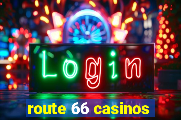 route 66 casinos