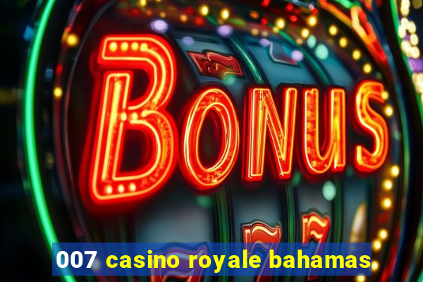 007 casino royale bahamas