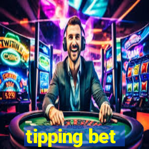 tipping bet