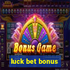 luck bet bonus