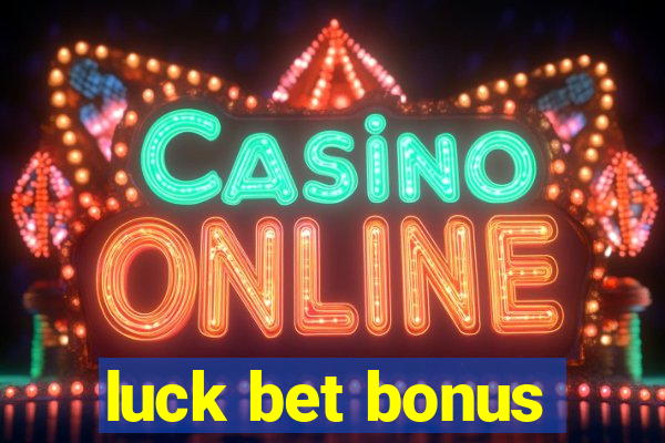 luck bet bonus