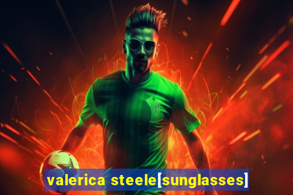 valerica steele[sunglasses]