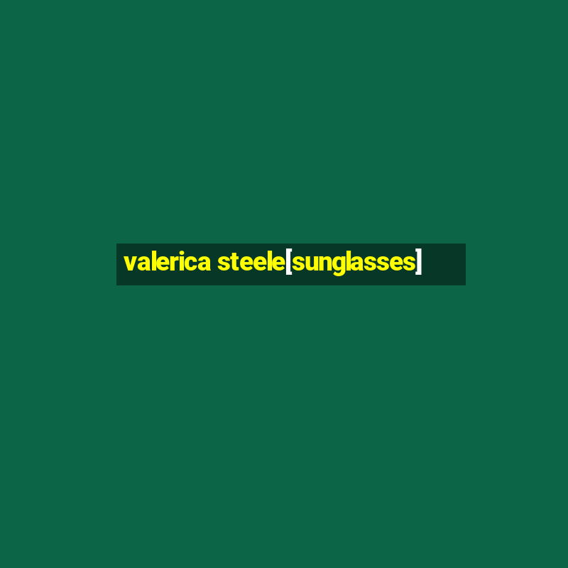 valerica steele[sunglasses]