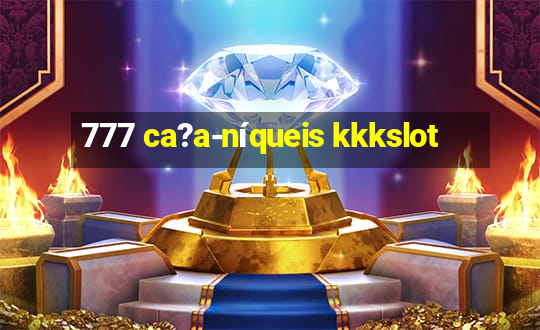 777 ca?a-níqueis kkkslot